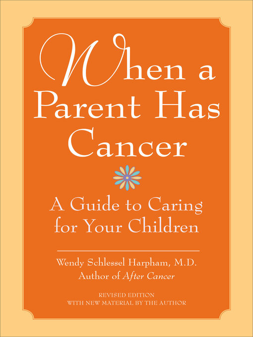 Title details for When a Parent Has Cancer by Wendy Schlessel Harpham - Available